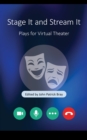 Stage It and Stream It : Plays for Virtual Theater - Book