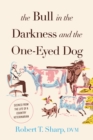 The Bull in the Darkness and the One-Eyed Dog : Scenes from the Life of a Country Veterinarian - Book