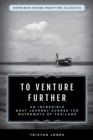 To Venture Further : An Incredible Boat Journey Across the Waterways of Thailand - Book