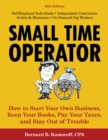Small Time Operator : How to Start Your Own Business, Keep Your Books, Pay Your Taxes, and Stay Out of Trouble - Book