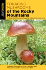 Foraging Mushrooms of the Rocky Mountains : Finding, Identifying, and Preparing Edible Wild Mushrooms - Book