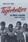Tigerbelles : Olympic Legends from Tennessee State - eBook