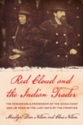 Red Cloud and the Indian Trader : The Remarkable Friendship of the Sioux Chief and JW Dear in the Last Days of the Frontier - Book