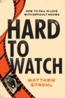 Hard to Watch : How to Fall in Love with Difficult Movies - Book