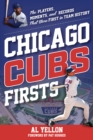 Chicago Cubs Firsts : The Players, Moments, and Records That Were First in Team History - Book