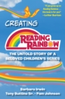 Creating Reading Rainbow : The Untold Story of a Beloved Children's Series - eBook