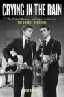 Crying in the Rain : The Perfect Harmony and Imperfect Lives of the Everly Brothers - Book