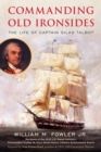 Commanding Old Ironsides : The Life of Captain Silas Talbot - Book