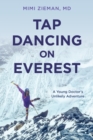 Tap Dancing on Everest : A Young Doctor's Unlikely Adventure - eBook