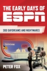 The Early Days of ESPN : 300 Daydreams and Nightmares - Book