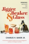 Jigger, Beaker, & Glass : Drinking Around the World - Book