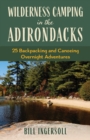 Wilderness Camping in the Adirondacks : 25 Hiking and Canoeing Overnight Adventures - Book
