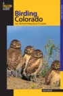 Birding Colorado : Over 180 Premier Birding Sites At 93 Locations - eBook