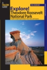 Explore! Theodore Roosevelt National Park : A Guide To Exploring The Roads, Trails, River, And Canyons - eBook
