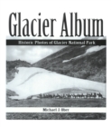 Glacier Album : Historic Photos of Glacier National Park - eBook