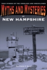Myths and Mysteries of New Hampshire : True Stories Of The Unsolved And Unexplained - eBook