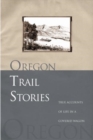 Oregon Trail Stories : True Accounts Of Life In A Covered Wagon - eBook