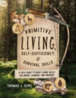 Primitive Living, Self-Sufficiency, and Survival Skills : A Field Guide to Basic Living Skills for Hikers, Campers, and Preppers - eBook
