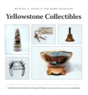 Yellowstone Collectibles : An Illustrated Introduction to the Park's Historic Souvenirs, Books, Art, and Memorabilia - eBook