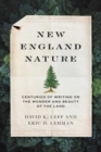 New England Nature : Centuries of Writing on the Wonder and Beauty of the Land - Book