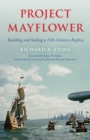 Project Mayflower : Building and Sailing a Seventeenth-Century Replica - Book