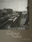 Bozeman and the Gallatin Valley : A History - eBook