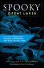 Spooky Great Lakes : Tales Of Hauntings, Strange Happenings, And Other Local Lore - Book