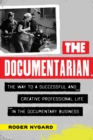 The Documentarian : The Way to a Successful and Creative Professional Life in the Documentary Business - Book