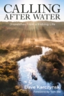 Calling After Water : Dispatches from a Fishing Life - Book