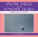 Snow Tales and Powder Trails : Adventures on Skis - eBook