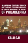 Managing Culture Shock and Conflict : Creative Strategies of African Immigrants in the City of Philadelphia - eBook