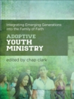Adoptive Youth Ministry (Youth, Family, and Culture) : Integrating Emerging Generations into the Family of Faith - eBook