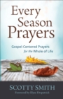 Every Season Prayers : Gospel-Centered Prayers for the Whole of Life - eBook