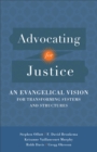 Advocating for Justice : An Evangelical Vision for Transforming Systems and Structures - eBook