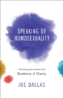 Speaking of Homosexuality : Discussing the Issues with Kindness and Clarity - eBook
