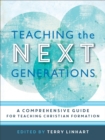 Teaching the Next Generations : A Comprehensive Guide for Teaching Christian Formation - eBook