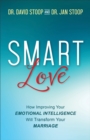 SMART Love : How Improving Your Emotional Intelligence Will Transform Your Marriage - eBook