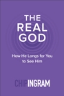 The Real God : How He Longs for You to See Him - eBook