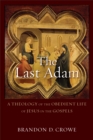 The Last Adam : A Theology of the Obedient Life of Jesus in the Gospels - eBook