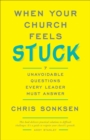 When Your Church Feels Stuck : 7 Unavoidable Questions Every Leader Must Answer - eBook