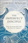 The Imperfect Disciple : Grace for People Who Can't Get Their Act Together - eBook