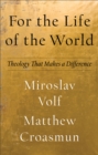 For the Life of the World (Theology for the Life of the World) : Theology That Makes a Difference - eBook