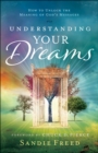 Understanding Your Dreams : How to Unlock the Meaning of God's Messages - eBook