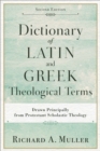 Dictionary of Latin and Greek Theological Terms : Drawn Principally from Protestant Scholastic Theology - eBook