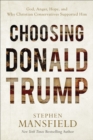 Choosing Donald Trump : God, Anger, Hope, and Why Christian Conservatives Supported Him - eBook