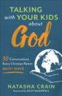 Talking with Your Kids about God : 30 Conversations Every Christian Parent Must Have - eBook