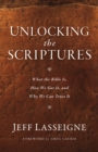Unlocking the Scriptures : What the Bible Is, How We Got It, and Why We Can Trust It - eBook