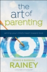 The Art of Parenting : Aiming Your Child's Heart toward God - eBook