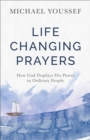 Life-Changing Prayers : How God Displays His Power to Ordinary People - eBook