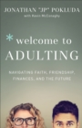 Welcome to Adulting : Navigating Faith, Friendship, Finances, and the Future - eBook